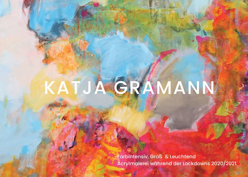 Reich bebilderter Kunstkatalog von Katja Gramann mit 17 Gemälden in Acrylmalerei auf Leinwand, die während der Lockdownphasen entstanden sind.